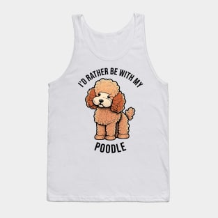 I'd rather be with my Poodle Tank Top